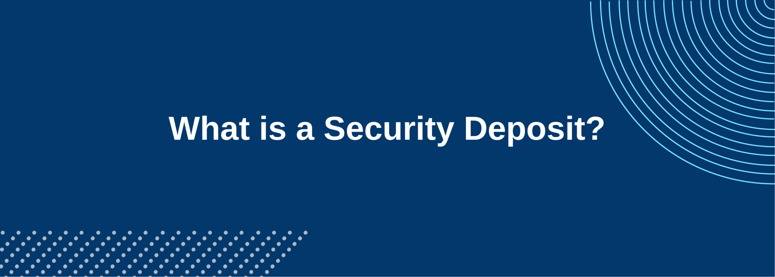 What is a Security Deposit?